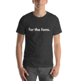 for the fans (dark) t-shirt